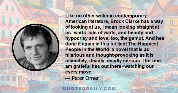 Like no other writer in contemporary American literature, Brock Clarke has a way of looking at us, I mean looking straight at us--warts, lots of warts, and beauty and hypocrisy and love, too, the gamut. And hes done it