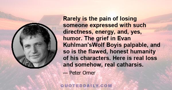 Rarely is the pain of losing someone expressed with such directness, energy, and, yes, humor. The grief in Evan Kuhlman'sWolf Boyis palpable, and so is the flawed, honest humanity of his characters. Here is real loss