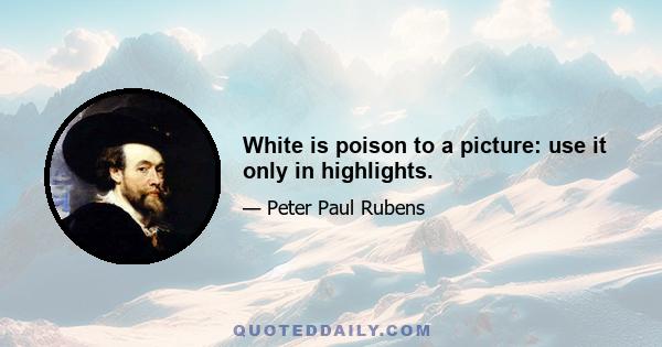 White is poison to a picture: use it only in highlights.