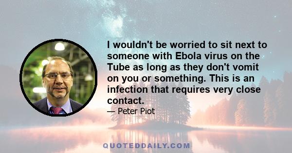 I wouldn't be worried to sit next to someone with Ebola virus on the Tube as long as they don't vomit on you or something. This is an infection that requires very close contact.