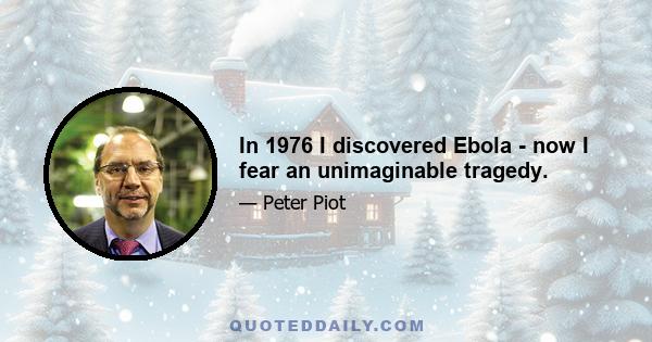 In 1976 I discovered Ebola - now I fear an unimaginable tragedy.