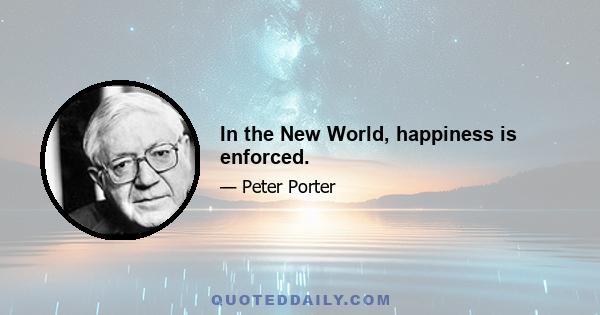 In the New World, happiness is enforced.