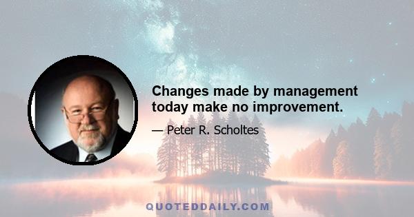 Changes made by management today make no improvement.