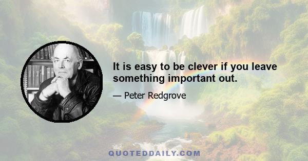 It is easy to be clever if you leave something important out.