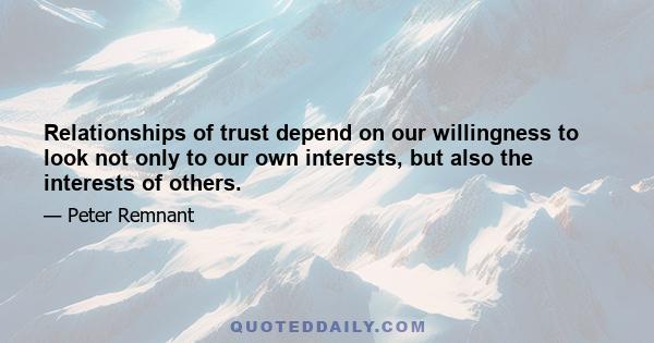 Relationships of trust depend on our willingness to look not only to our own interests, but also the interests of others.