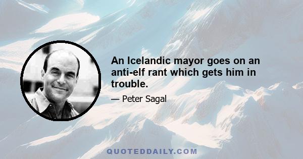 An Icelandic mayor goes on an anti-elf rant which gets him in trouble.