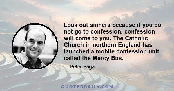 Look out sinners because if you do not go to confession, confession will come to you. The Catholic Church in northern England has launched a mobile confession unit called the Mercy Bus.