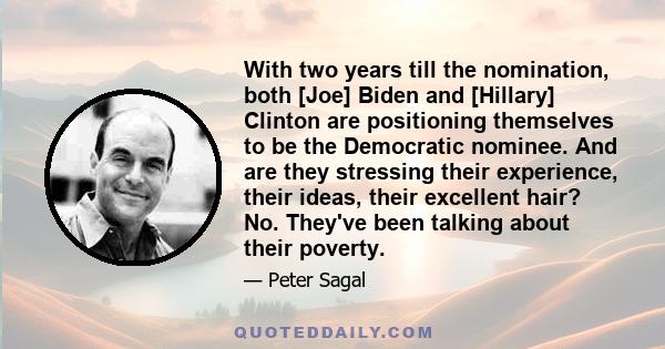 With two years till the nomination, both [Joe] Biden and [Hillary] Clinton are positioning themselves to be the Democratic nominee. And are they stressing their experience, their ideas, their excellent hair? No. They've 