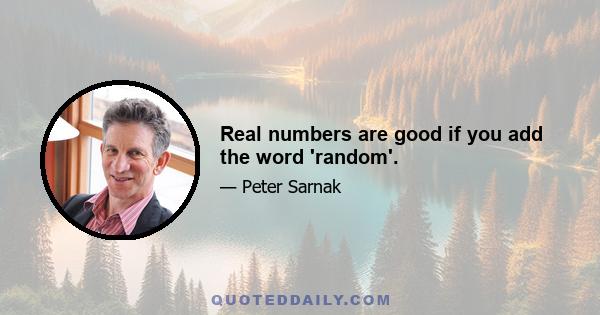 Real numbers are good if you add the word 'random'.