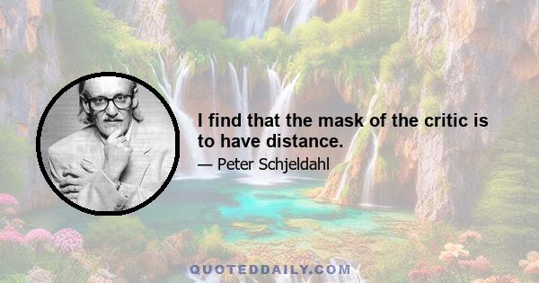 I find that the mask of the critic is to have distance.