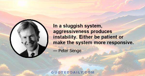 In a sluggish system, aggressiveness produces instability. Either be patient or make the system more responsive.