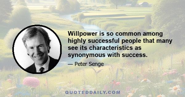 Willpower is so common among highly successful people that many see its characteristics as synonymous with success.