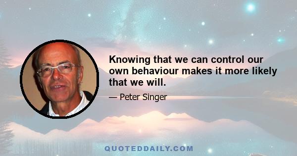 Knowing that we can control our own behaviour makes it more likely that we will.