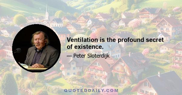 Ventilation is the profound secret of existence.