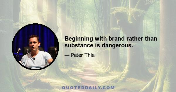 Beginning with brand rather than substance is dangerous.