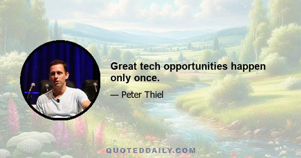 Great tech opportunities happen only once.