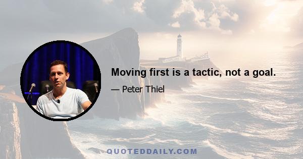 Moving first is a tactic, not a goal.