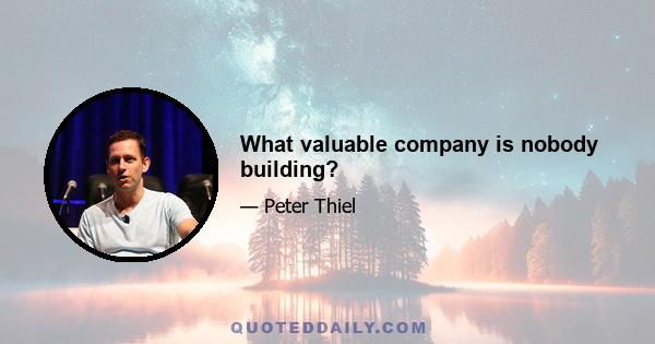 What valuable company is nobody building?