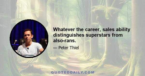 Whatever the career, sales ability distinguishes superstars from also-rans.