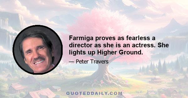 Farmiga proves as fearless a director as she is an actress. She lights up Higher Ground.