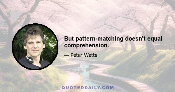 But pattern-matching doesn't equal comprehension.