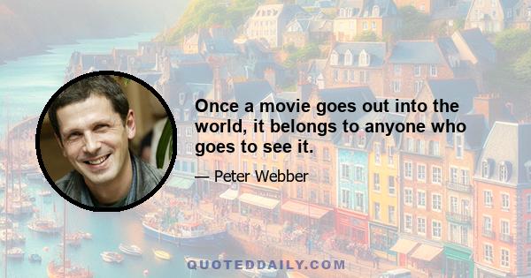 Once a movie goes out into the world, it belongs to anyone who goes to see it.