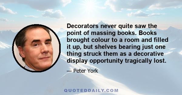 Decorators never quite saw the point of massing books. Books brought colour to a room and filled it up, but shelves bearing just one thing struck them as a decorative display opportunity tragically lost.