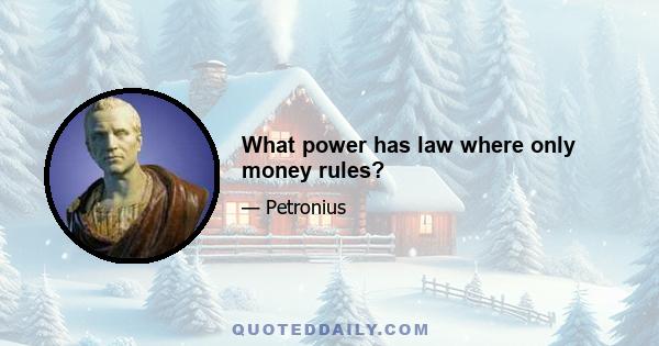 What power has law where only money rules?