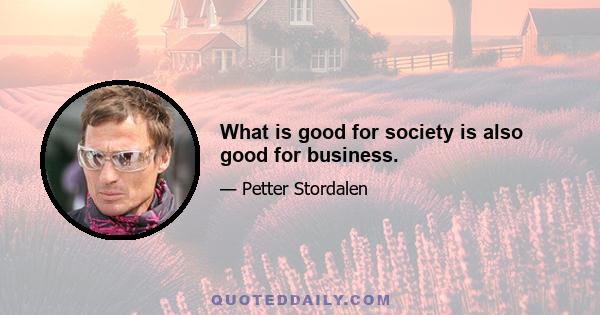 What is good for society is also good for business.