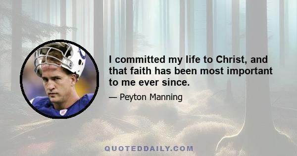 I committed my life to Christ, and that faith has been most important to me ever since.