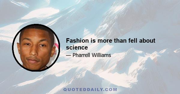 Fashion is more than fell about science