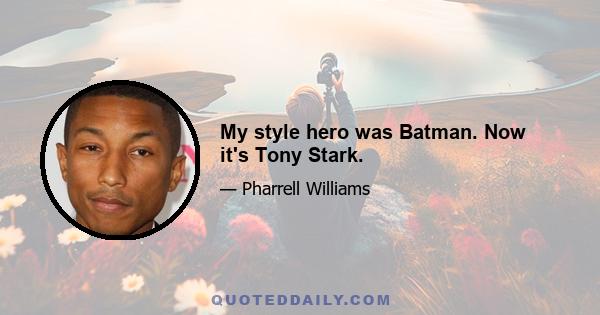 My style hero was Batman. Now it's Tony Stark.