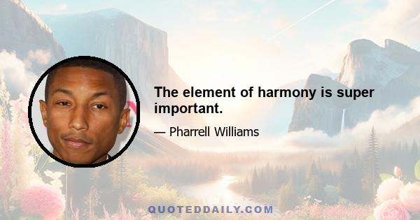 The element of harmony is super important.