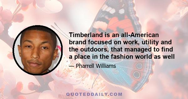 Timberland is an all-American brand focused on work, utility and the outdoors, that managed to find a place in the fashion world as well