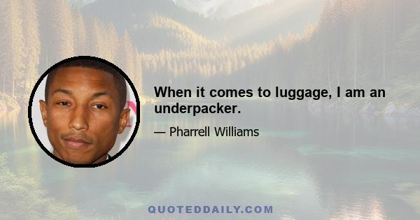 When it comes to luggage, I am an underpacker.