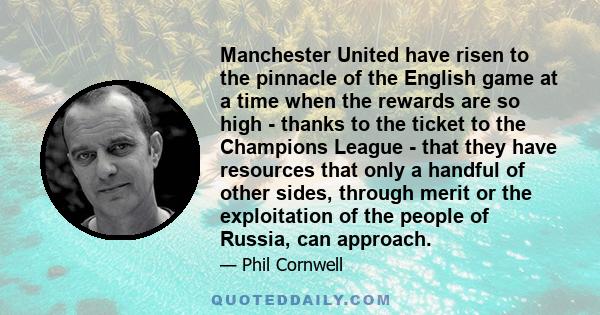 Manchester United have risen to the pinnacle of the English game at a time when the rewards are so high - thanks to the ticket to the Champions League - that they have resources that only a handful of other sides,