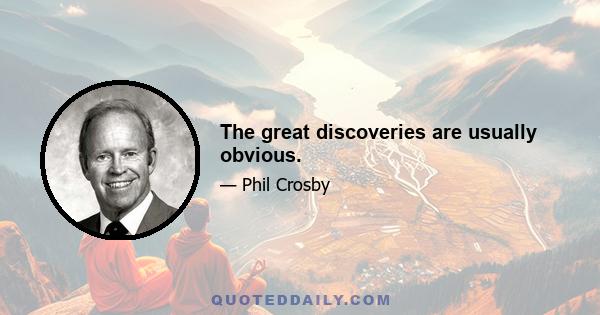 The great discoveries are usually obvious.