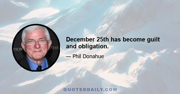 December 25th has become guilt and obligation.