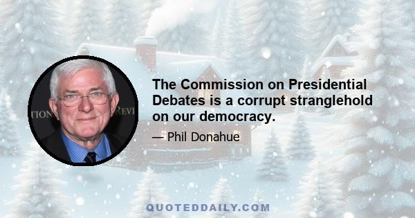 The Commission on Presidential Debates is a corrupt stranglehold on our democracy.