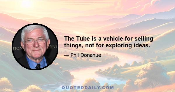 The Tube is a vehicle for selling things, not for exploring ideas.