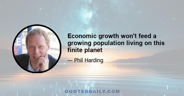 Economic growth won't feed a growing population living on this finite planet