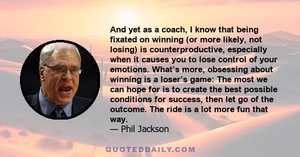 And yet as a coach, I know that being fixated on winning (or more likely, not losing) is counterproductive, especially when it causes you to lose control of your emotions. What’s more, obsessing about winning is a