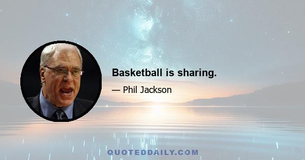 Basketball is sharing.