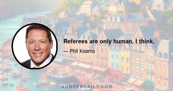 Referees are only human, I think.