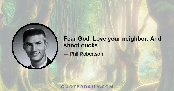 Fear God. Love your neighbor. And shoot ducks.