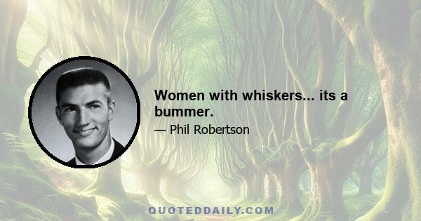 Women with whiskers... its a bummer.