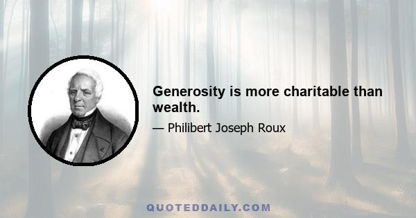 Generosity is more charitable than wealth.