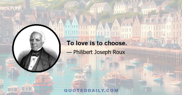 To love is to choose.