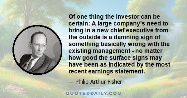 Of one thing the investor can be certain: A large company's need to bring in a new chief executive from the outside is a damning sign of something basically wrong with the existing management - no matter how good the