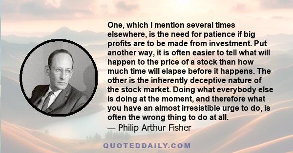 One, which I mention several times elsewhere, is the need for patience if big profits are to be made from investment. Put another way, it is often easier to tell what will happen to the price of a stock than how much